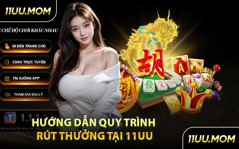 Hướng Dẫn Quy Trình Rút Thưởng Tại 11UU