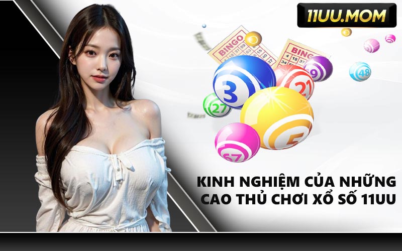 Kinh Nghiệm Của Những Cao Thủ Chơi Xổ Số 11UU