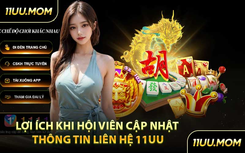 Lợi Ích Khi Hội Viên Cập Nhật Thông Tin Liên Hệ 11UU
