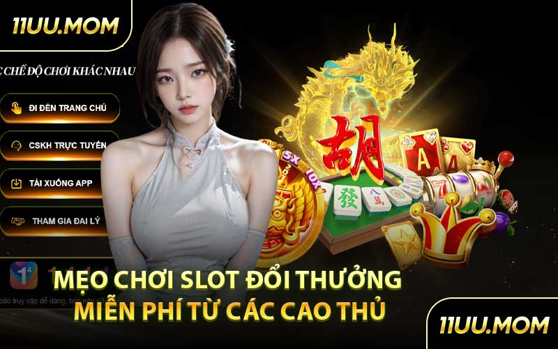 Mẹo chơi slot đổi thưởng miễn phí từ các cao thủ