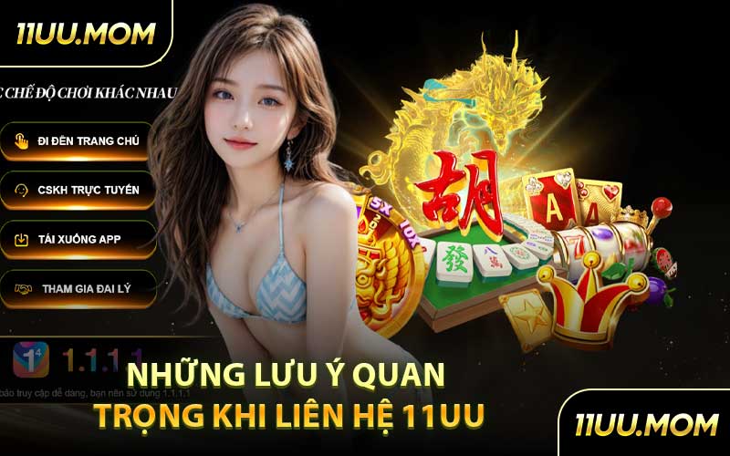 Những Lưu Ý Quan Trọng Khi Liên Hệ 11UU