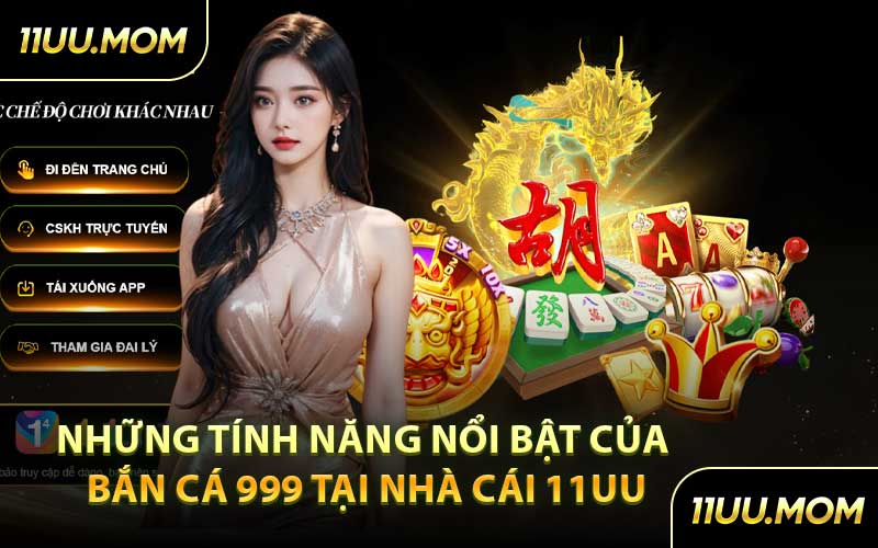 Những tính năng nổi bật của Bắn Cá 999 tại nhà cái 11UU