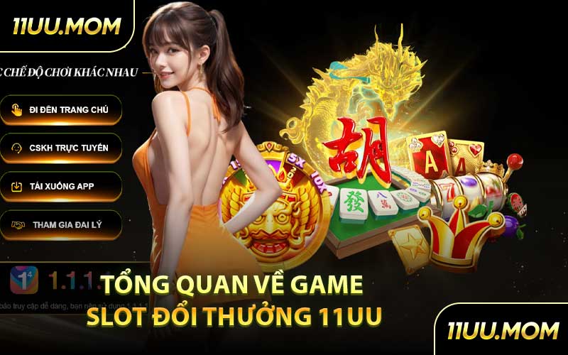 Tổng quan về game slot đổi thưởng 11UU