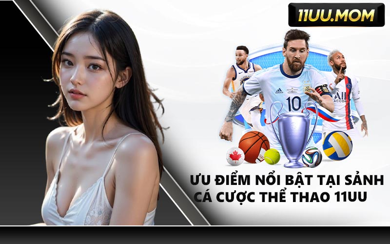 Ưu Điểm Nổi Bật Tại Sảnh Cá Cược Thể Thao 11UU